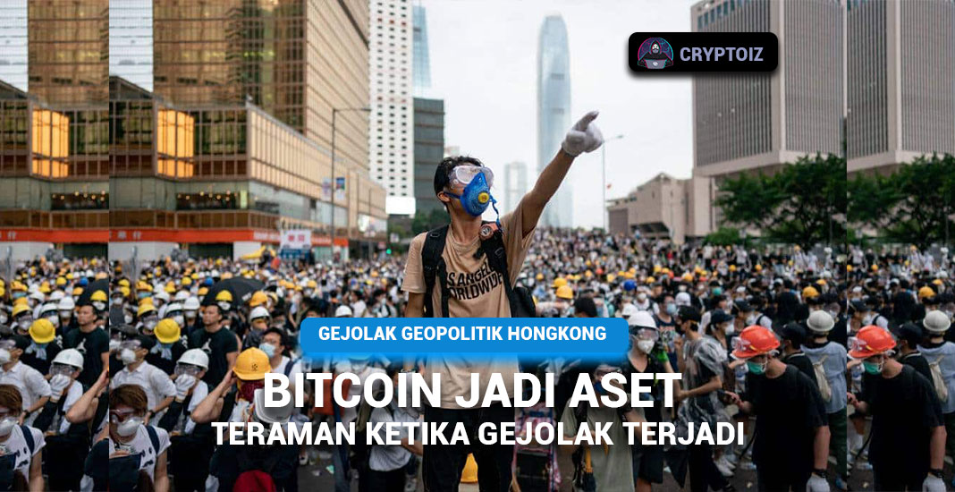Berita Cryptocurrency : Bitcoin Merupakan Aset Favorit Ditengah Gejolak Geopolitik Hongkong